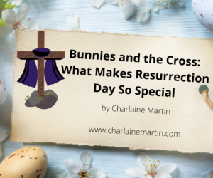 Bunnies and the Cross: What Makes Resurrection Day So Special
