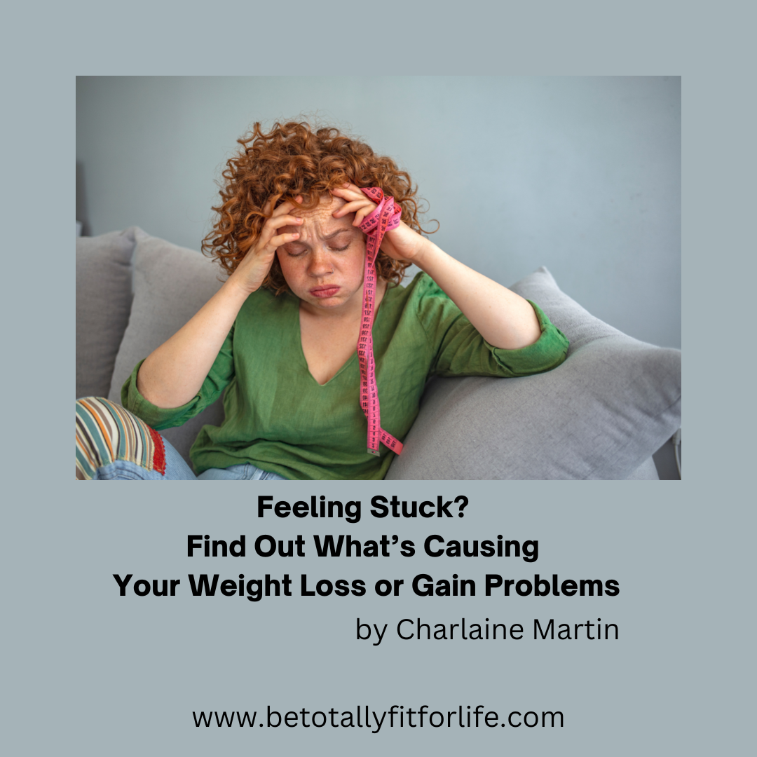 Feeling Stuck? Find Out What’s Causing You Weight Loss or Gain Problems